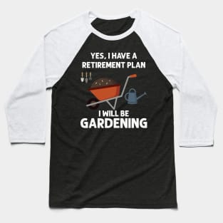 Retirement Plan Gardening Lover Baseball T-Shirt